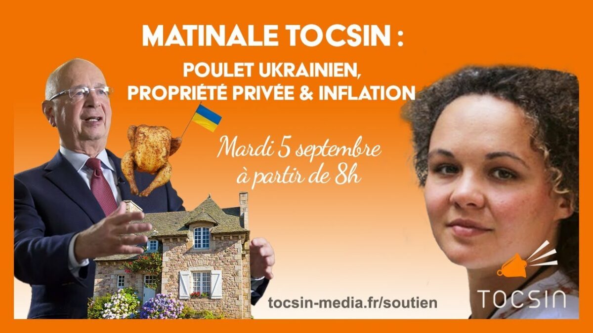 La Matinale Tocsin 05/09/2023 : Poulet ukrainien, fin de la propriété privée et inflation