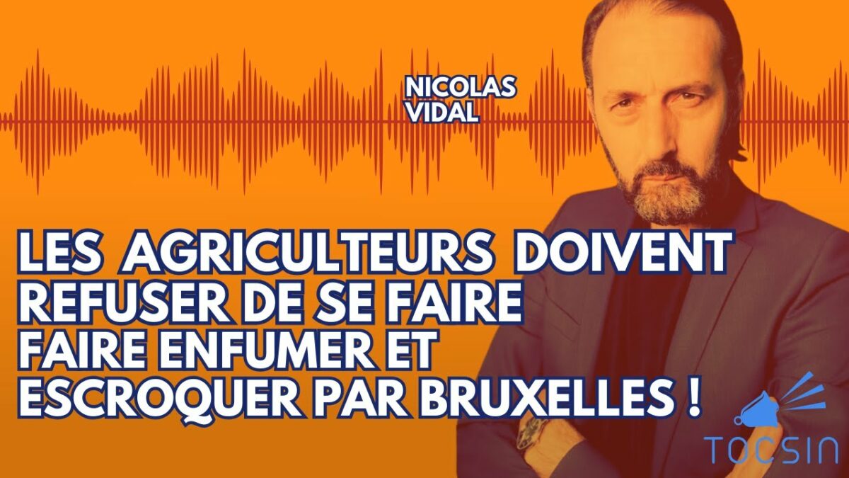 Les agriculteurs doivent refuser de se faire enfumer et escroquer par Bruxelles ! – Nicolas Vidal