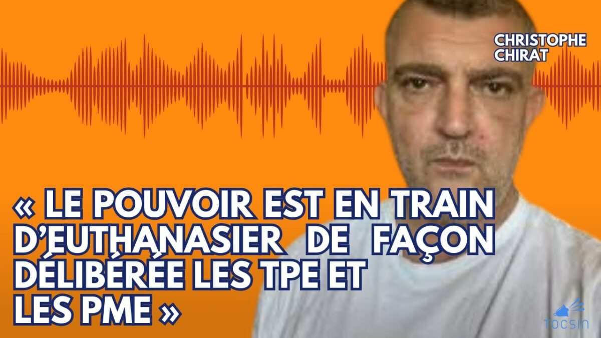« Le pouvoir est en train d’euthanasier de façon délibérée les TPE et les PME » – Christophe Chirat